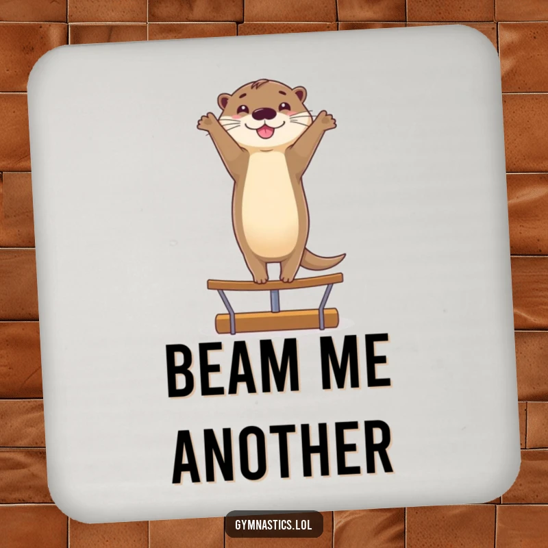 Funny drink coaster featuring a smiling otter doing a graceful handstand on a balance beam, protecting surfaces with humor.